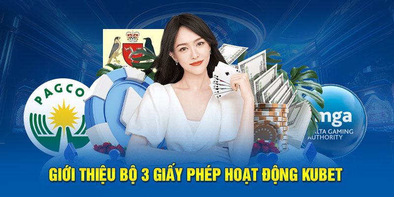 Tổng hợp các loại giấy phép hoạt động từ nhà cái Kubet