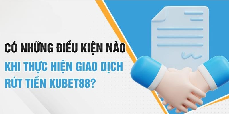 Điều khoản về việc rút tiền dành cho người chơi tại Kubet88