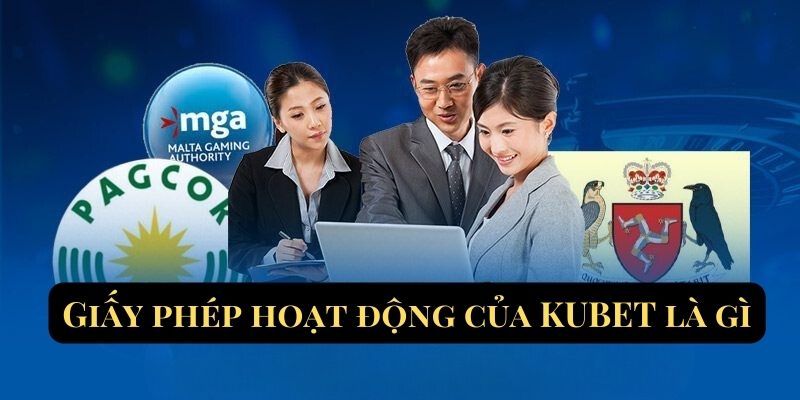 Đôi nét về các giấy phép hoạt động tại Kubet