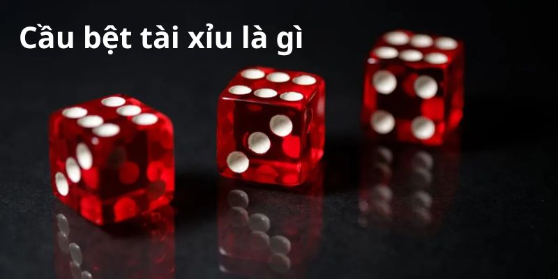 Giới thiệu Cầu bệt tài xỉu là gì?