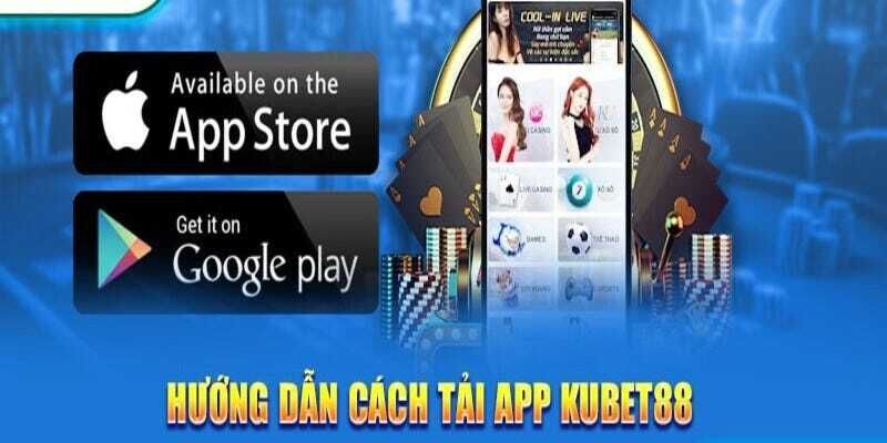 Cách thức để tải app Kubet88 đơn giản, nhanh chóng