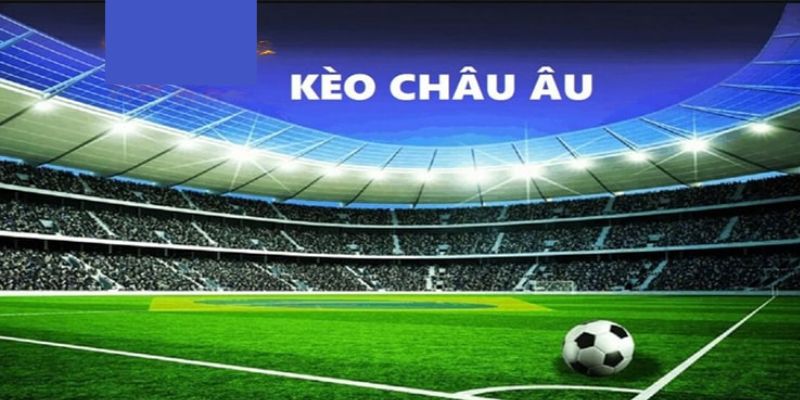 Kèo châu Âu là như thế nào?